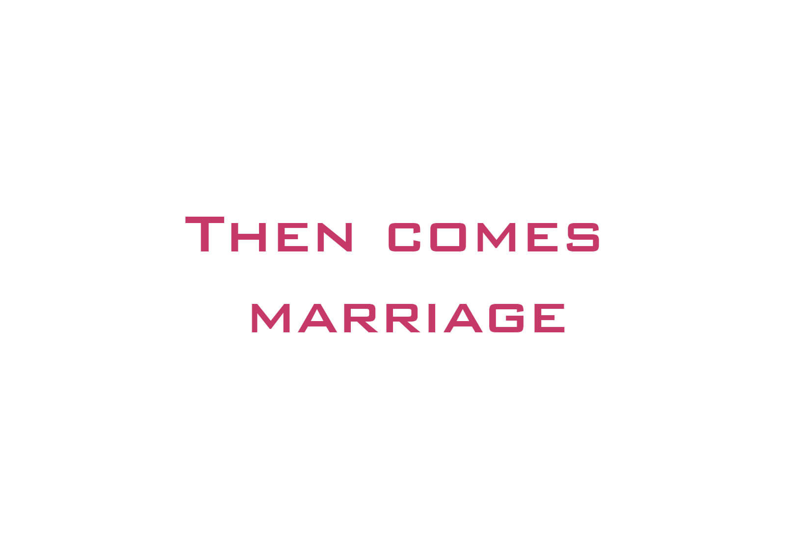 Then Comes Marriage